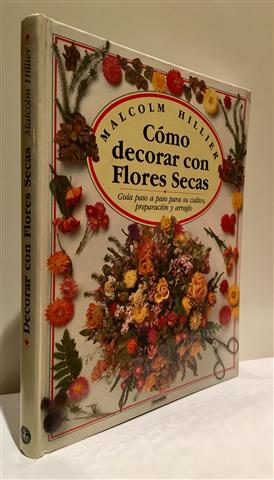 Imagen del vendedor de Como decorar con flores secas.Gua paso a paso para su cultivo, preparacin y arreglo. a la venta por Librera Torres-Espinosa