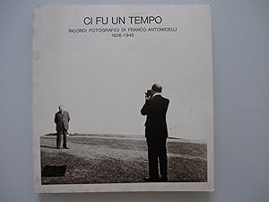 Ci fu un tempo. Ricordi fotografici di Franco Antonicelli 1926-1945