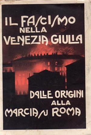 Immagine del venditore per Il Fascismo nella Venezia Giulia. Dal Fascismo alla marcia su Roma. venduto da BOTTEGHINA D'ARTE GALLERIA KPROS