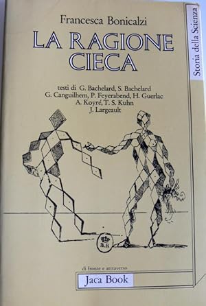 LA RAGIONE CIECA. TEORIE DELLA STORIA DELLA SCIENZA E COMUNITÀ SCIENTIFICA