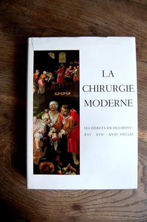 Seller image for La chirurgie moderne - Ses dbuts en Occident - XVIe-XVIIe-XVIIIe Sicles for sale by Un livre en poche