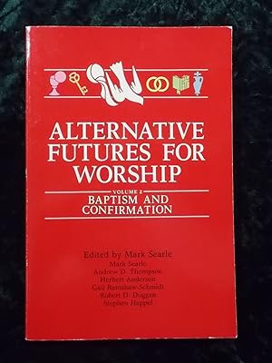 Seller image for ALTERNATIVE FUTURES FOR WORSHIP: BAPTISM AND CONFIRMATION for sale by Gage Postal Books