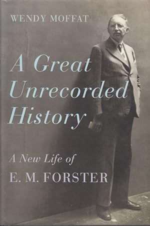 Bild des Verkufers fr A Great Unrecorded History. A New Life of E.M. Forster. zum Verkauf von Antiquariat Bcheretage