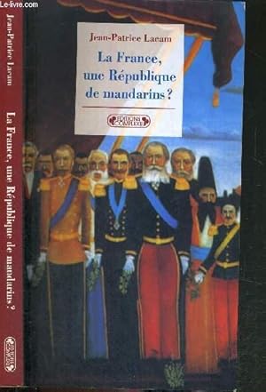 Image du vendeur pour LA FRANCE, UNE REPUBLIQUE DE MANDARINS? - LES HAUTS FONCTIONNAIRES ET LA POLITIQUE mis en vente par Le-Livre