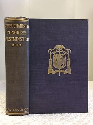 REPORT OF THE NINETEENTH EUCHARISTIC CONGRESS, HELD AT WESTMINSTER FROM 9TH TO 13TH SEPTEMBER 1908