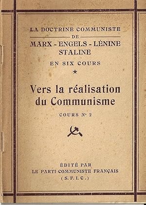 LA DOCTRINE COMMUNISTE DE MARX - ENGELS - LENINE - STALINE en six cours. VERS LA REALISATION DU C...