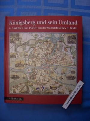 Immagine del venditore per Knigsberg und sein Umland in Ansichten und Plnen aus der Staatsbibliothek zu Berlin. SBB, PK. Hrsg. von Antonius Jammers. Mit einem Geleitw. von Marion Grfin Dnhoff. Bearb. von Egon Klemp und Sabine Harik. Mit Beitr. von Eckhard Jger und Peter Wrster venduto da Antiquariat BehnkeBuch