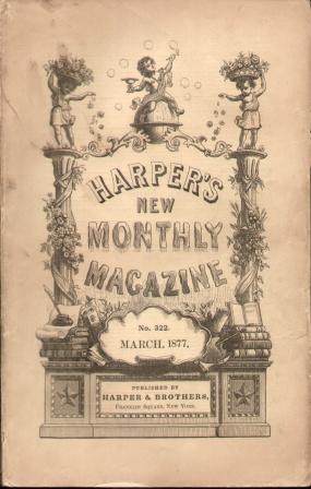 HARPER'S NEW MAGAZINE (MARCH 1877) No. CCCXXII, Vol. LIV