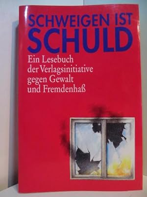 Imagen del vendedor de Schweigen ist Schuld. Ein Lesebuch der Verlagsinitiative gegen Gewalt und Fremdenhass a la venta por Antiquariat Weber