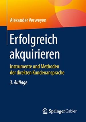 Bild des Verkufers fr Erfolgreich akquirieren : Instrumente und Methoden der direkten Kundenansprache zum Verkauf von AHA-BUCH GmbH