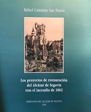 Seller image for LOS PROYECTOS DE RESTAURACIN DEL ALCZAR DE SEGOVIA TRAS EL INCENDIO DE 1862. for sale by Librera Torren de Rueda