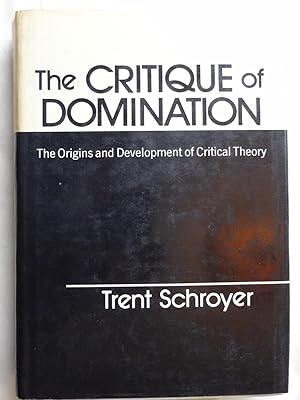 THE CRITIQUE OF DOMINATION The Origins and Development of Critical Theory