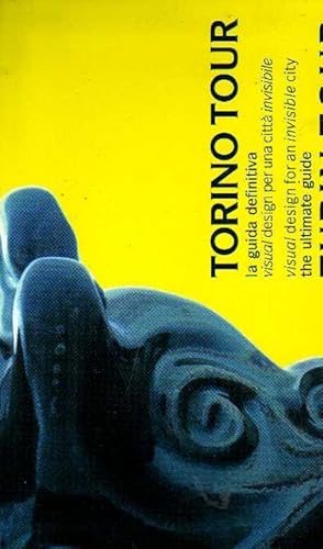 Torino tour. La guida definitiva , visual design per una città invisibile