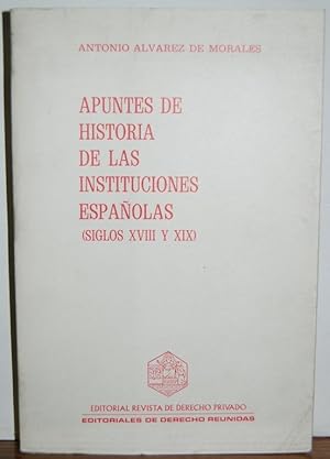 Bild des Verkufers fr APUNTES DE HISTORIA DE LAS INSTITUCIONES ESPAOLAS (siglos XVIII-XIX) zum Verkauf von Fbula Libros (Librera Jimnez-Bravo)