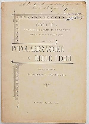 Imagen del vendedor de La Popolarizzazione delle Leggi secondo l'Avvocato Alfonso Buzzoni. Critica considerazioni e proposte dell'Avvocato Enrico Monti di Pavia. a la venta por S.B. Il Piacere e il Dovere