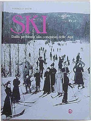 Bild des Verkufers fr Ski. Dalla preistoria alla conquista delle Alpi. zum Verkauf von S.B. Il Piacere e il Dovere