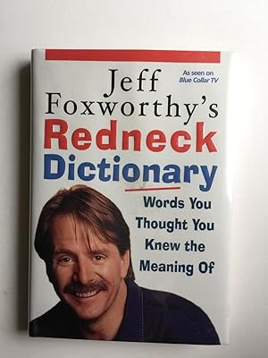 Image du vendeur pour Jeff Foxworthy's Redneck Dictionary: Words You Thought You Knew the Meaning Of mis en vente par WellRead Books A.B.A.A.