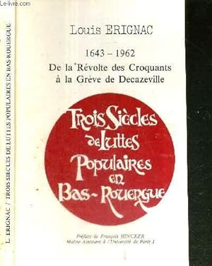 Image du vendeur pour TROIS SIECLES DE LUTTES POPULAIRES EN BAS-ROUERGUE - 1643-1962 - DE LA REVOLTE DES CROQUANTS A LA GREVE DE DECAZEVILLE mis en vente par Le-Livre