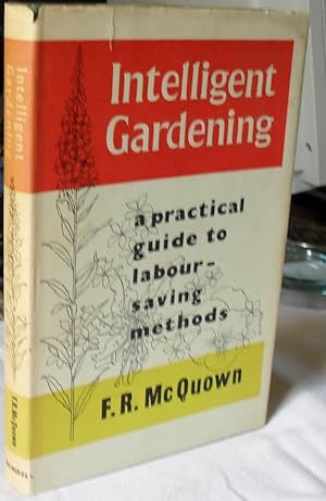 Intelligent Gardening, a Practical Guide to Labour-saving Methods.