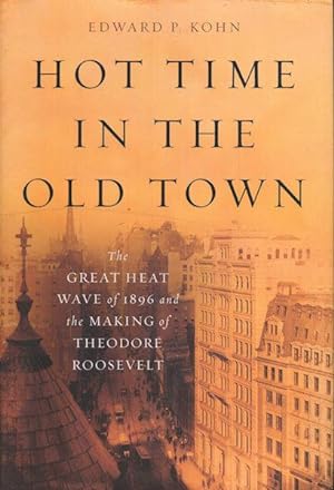 Immagine del venditore per Hot Time In The Old Town; The Great Heat Wave of 1896 and the Making Of Theodore Roosevelt venduto da Austin's Antiquarian Books