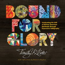 Seller image for Bound for Glory: Celebrating the Gift of African American Spirituals through Expressive Calligraphy for sale by ChristianBookbag / Beans Books, Inc.