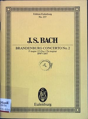 Imagen del vendedor de Johann Sebastian Bach: Brandenburg Concerto No. 2 F major/F-Dur/Fa majeur BWV 1047; Edition Eulenburg No. 257; a la venta por books4less (Versandantiquariat Petra Gros GmbH & Co. KG)