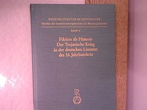 Fiktion als Historie : der Trojanische Krieg in der deutschen Literatur des 16. Jahrhunderts. Wis...