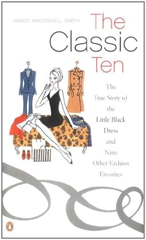 Bild des Verkufers fr The Classic Ten: The True Story of the Little Black Dress and Nine Other Fashion Favorites zum Verkauf von Modernes Antiquariat an der Kyll