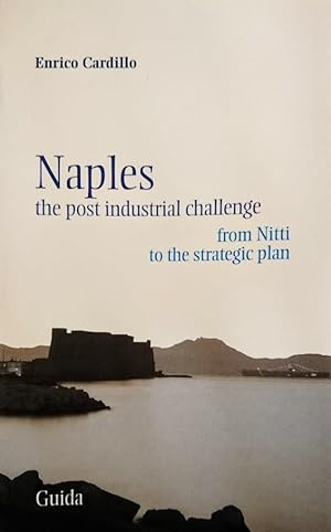 NAPLES THE POST INDUSTRIAL CHALLENGE FROM NITTI TO THE STRATEGIC PLAN