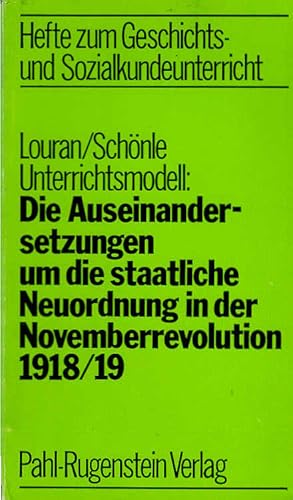 Bild des Verkufers fr Die Auseinandersetzung um die staatliche Neuordnung in der Novemberrevolution 1918. 19 [neunzehnhundertachtzehn neunzehn] : Unterrichtsmodell / Dagmar Louran ; Siegfried Schnle. Mit e. Vorw. von Wolfgang Klafki / Hefte zum Geschichts- und Sozialkundeunterricht ; 12 zum Verkauf von Schrmann und Kiewning GbR