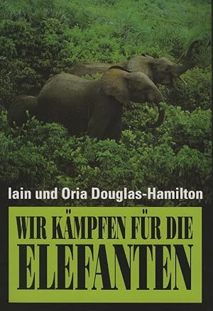 Bild des Verkufers fr Wir kmpfen fr die Elefanten. Iain und Oria Douglas-Hamilton. Aus dem Engl. von Siegfried Schmitz zum Verkauf von Schrmann und Kiewning GbR