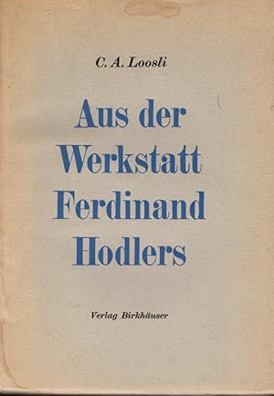 Imagen del vendedor de Aus der Werkstatt Ferdinand Hodlers. C. A. Loosli a la venta por Schrmann und Kiewning GbR