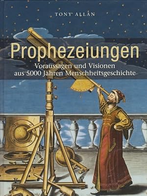 Prophezeiungen : Voraussagen und Visionen aus 5000 Jahren Menschheitsgeschichte. [Übers.: Sabine ...