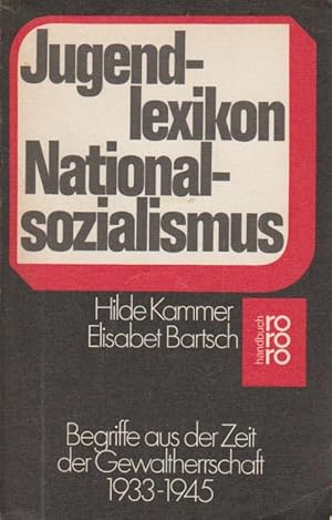 Bild des Verkufers fr Jugendlexikon Nationalsozialismus : Begriffe aus d. Zeit d. Gewaltherrschaft 1933 - 1945. ; Elisabet Bartsch. Unter Mitarb. von Manon Eppenstein-Baukhage / rororo ; 6288 : rororo-Handbuch zum Verkauf von Schrmann und Kiewning GbR