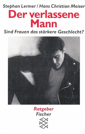 Seller image for Der verlassene Mann : sind Frauen das strkere Geschlecht?. ; Hans Christian Meiser / Fischer ; 12756 : Ratgeber for sale by Schrmann und Kiewning GbR