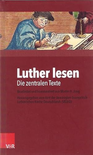 Seller image for Luther lesen : die zentralen Texte. auf der Grundlage von Kurt Alands "Luther deutsch" bearbeitet und kommentiert von Martin H. Jung ; herausgegeben vom Amt der Vereinigten Evangelisch-Lutherischen Kirche Deutschlands (VELKD) for sale by Schrmann und Kiewning GbR