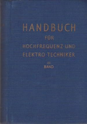 Handbuch für Hochfrequenz- und Elektro-Technik. 3. Band.