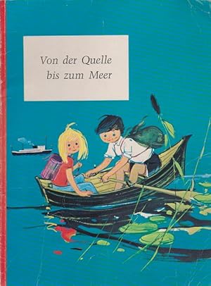 Bild des Verkufers fr Von der Quelle bis zum Meer : erzhlt u. ill. von / Favorit-Wissen-Bcher zum Verkauf von Schrmann und Kiewning GbR