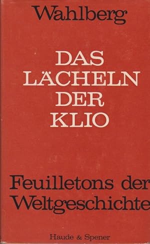 Bild des Verkufers fr Das Lcheln der Klio : Feuilletons d. Weltgeschichte. Hans W. Wahlberg zum Verkauf von Schrmann und Kiewning GbR