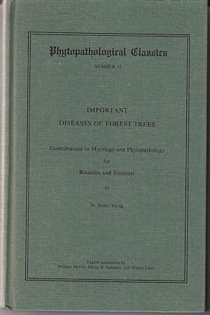Important Diseases of Forest Trees: Contributions to Mycology and Phytopathology for Botanists an...