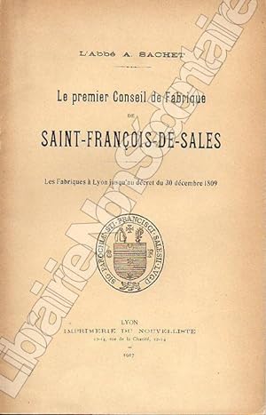Imagen del vendedor de Les premier Conseil de Fabrique De Saint-Franois-De-Sales - Les fabriques  Lyon jusqu'au dcret du 30 Dcembre 1809 a la venta por ARTLINK