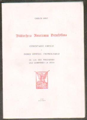 BIBLIOTHECA AMERICANA VETUSTISSIMA. COMENTARIO CRÍTICO E ÍNDICE GENERAL CRONOLÓGICO DE LOS SEIS VOL.