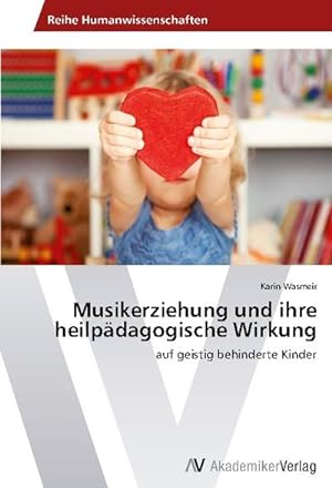 Seller image for Musikerziehung und ihre heilpdagogische Wirkung : auf geistig behinderte Kinder for sale by AHA-BUCH GmbH