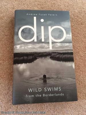 Bild des Verkufers fr Dip: Wild Swims from the Borderlands zum Verkauf von 84 Charing Cross Road Books, IOBA