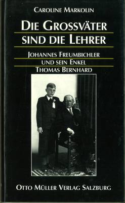 Seller image for Die Grossvter sind die Lehrer. Johannes Freumbichler und sein Enkel Thomas Bernhard. for sale by Antiquariat Weinek