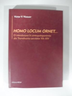 Homo locum ornet O introducere in amtropotonimia din Transilvania secolelor XII - XIV