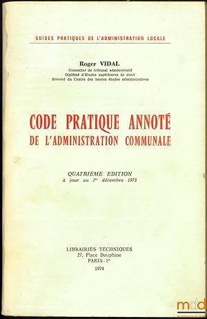 Seller image for CODE PRATIQUE ANNOT DE L ADMINISTRATION COMMUNALE, 4med.  jour au 1er dcembre 1973, coll. Guides pratiques de l Administration locale for sale by La Memoire du Droit