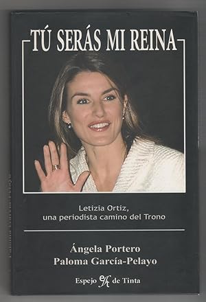 Imagen del vendedor de T sers mi reina. Letizia Ortiz, una periodista camino del trono. a la venta por Librera El Crabo