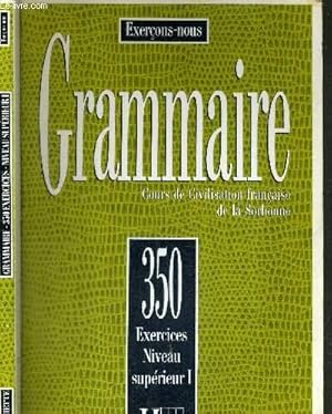 Seller image for GRAMMAIRE - COURS DE CIVILISATION FRANCAISE DE LA SORBONNE - COLLECTION EXERCONS-NOUS - 350 EXERCICES NIVEAU SUPERIEUR I for sale by Le-Livre