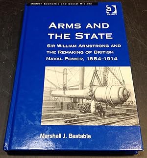 Imagen del vendedor de Arms and the State: Sir William Armstrong and the Remaking of British Naval Power, 1854-1914 (Modern Economic and Social History) a la venta por The Book Lady Bookstore